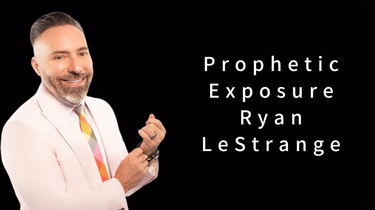 Prophetic Exposure: Ryan LeStrange