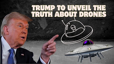 Trump To Unveil The Truth About Drones - Jan 12