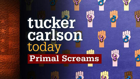Primal Screams | Tucker Carlson Today