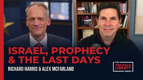 Israel, Prophecy, The Last Days with Alex McFarland on The Truth & Liberty Show