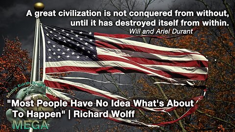 A great civilization is not conquered from without until it has destroyed itself from within ~ Will and Ariel Durant | "Most People Have No Idea What's About To Happen" | Richard Wolff