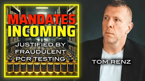 Tom Renz - Vaxx Mandates Incoming Justified by Fraudulent PCR Testing