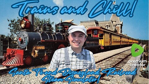 Trains and Chill-Santa Fe & Disneyland Railroad Steam Locomotive Simulator 🚂🚂🚂