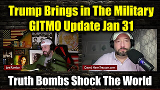 GITMO Update Jan 31 - Trump Brings in The Military - Truth Bombs Shock The World