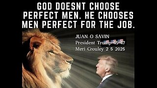 JUAN O SAVIN- Chosen by GOD. President Trump - Meri Crouley 2 5 2025