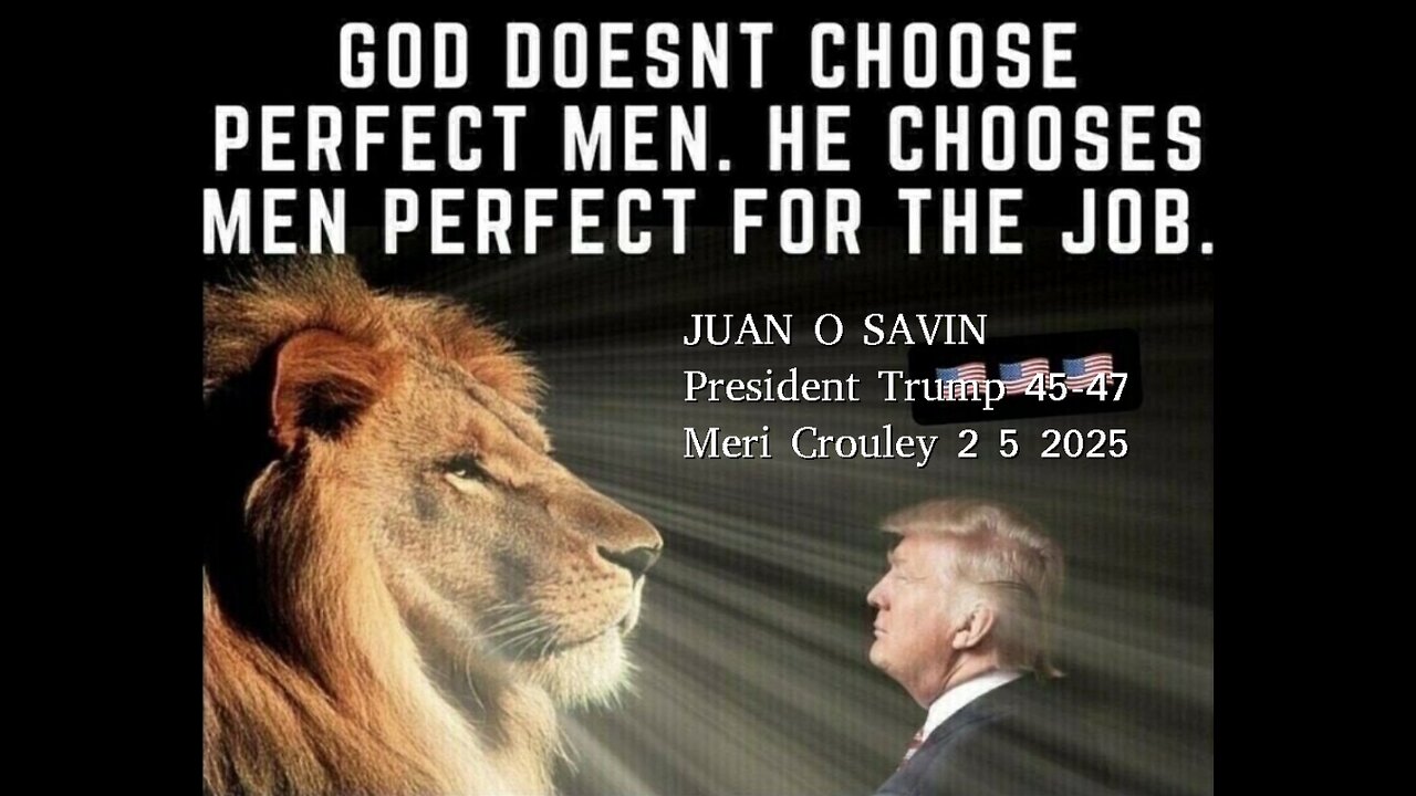 JUAN O SAVIN- Chosen by GOD. President Trump - Meri Crouley 2 5 2025