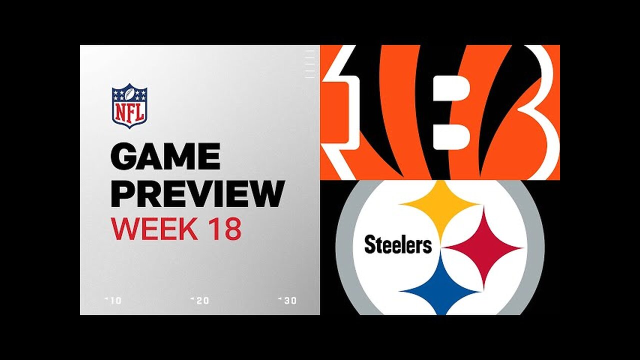 Cincinnati Bengals vs. Pittsburgh Steelers | 2024 Week 18 Game Preview