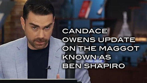 Candace Owens Update on the Maggot Known As Ben Shapiro