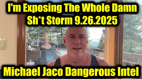 Jac. Breaking Trump Intel 9.26.25 - I'm Exposing The Whole Damn Sh*t Storm!