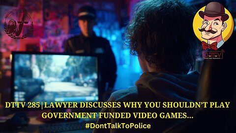 ⚖️DTTV 285⚖️ | Lawyer Discusses Why You Shouldn’t Play Government Funded Video Games…