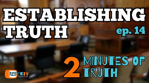 2 Minutes of Truth Ep 14 - Establishing Truth