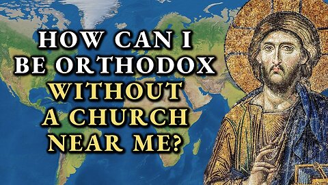 How Can I Become Orthodox Without A Church In My Country?