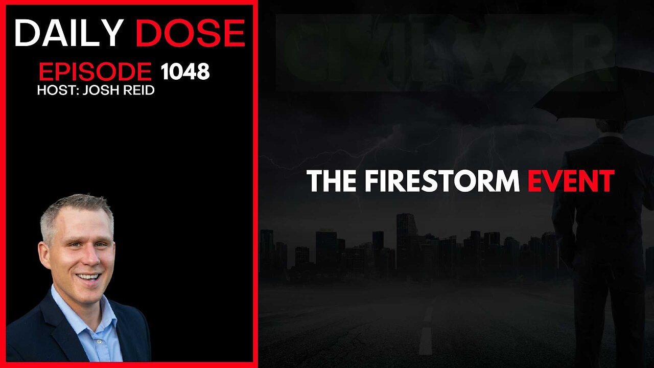 The Firestorm Event | Ep. 1048 The Daily Dose