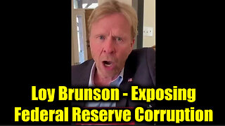 Loy Brunson - Exposing Federal Reserve Corruption