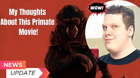 My Thoughts About This Primate Movie - MOVIE NEWS!