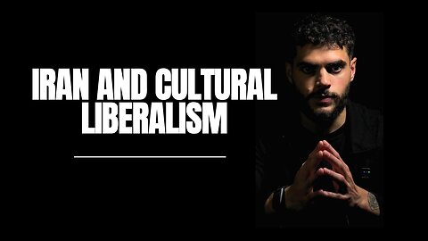Cultural Liberalism and the Reality of Iran Today