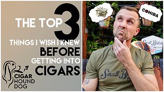 The Top 3 Things I Wish I Knew Before Getting Into Cigars