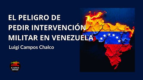 El peligro de pedir intervención militar en Venezuela | Luigi Campos Chalco