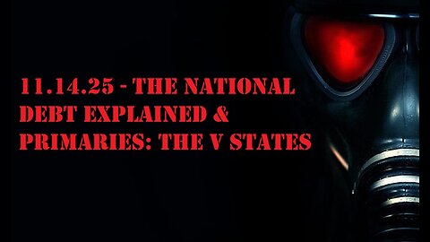 11.14.25 - The National Debt Explained & Primaries: The V States