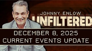 Johnny Enlow: Current Events Update | Dec 8 2025
