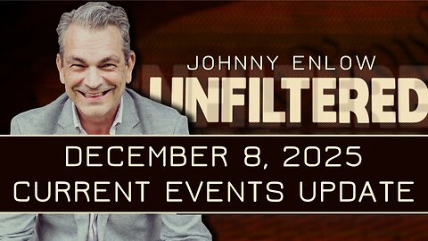 Johnny Enlow: Current Events Update | Dec 8 2025