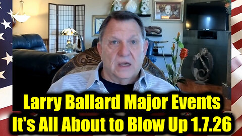 Larry Ballard Major Events 1.7.26 - It's All About to Blow Up!