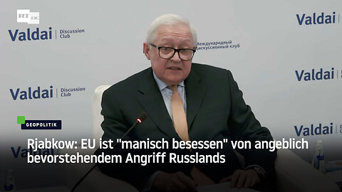 Rjabkow: EU ist "manisch besessen" von angeblich bevorstehendem Angriff Russlands