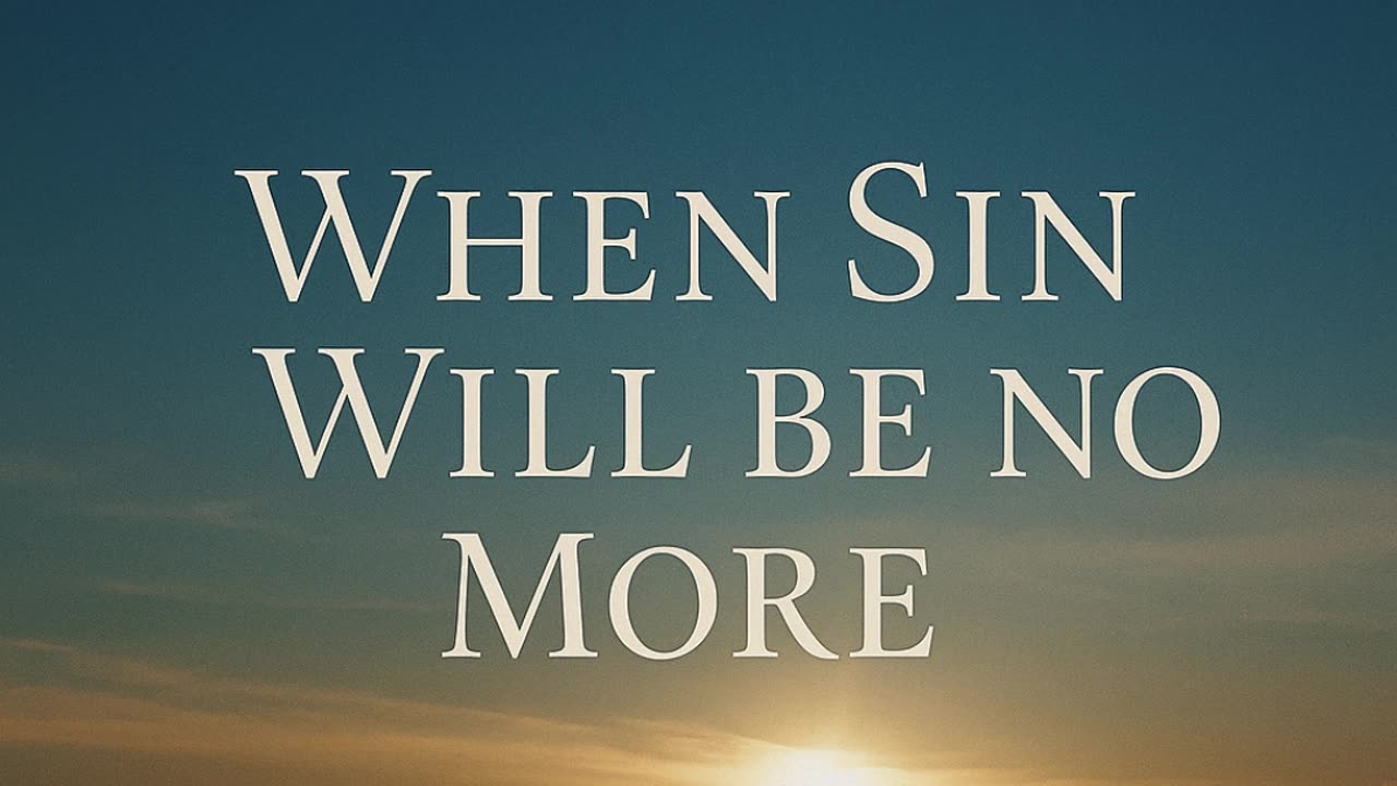 When Sin Will Be No More
