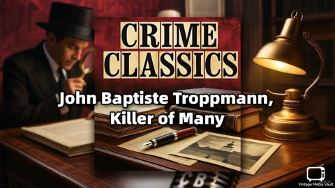 Crime Classics - John Baptiste Troppmann, Killer of Many | Classic True Crime Radio