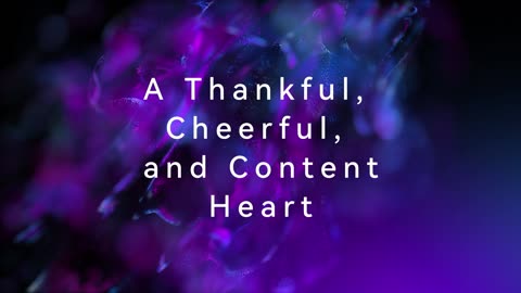 A Thankful, Cheerful, and Content Heart