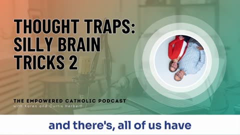 192 | Thought Traps: Silly Brain Tricks 2 | The Empowered Catholic Podcast