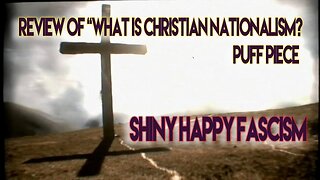 Discussion on Christian fascist puff piece "What is Christian Nationalism?"