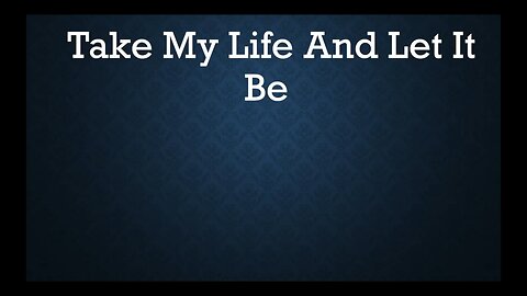 Take My Life and Let It Be