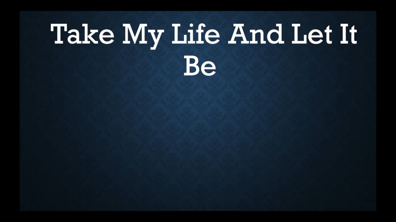 Take My Life and Let It Be