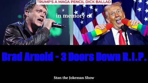 TRUMP'S A MAGA PENCIL DICK song in Loving Mem of 3 Doors Down Singer Brad Arnold RIP