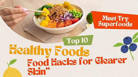 "Top 10 Healthy Foods for Clearer Skin | Must-Try Superfoods"