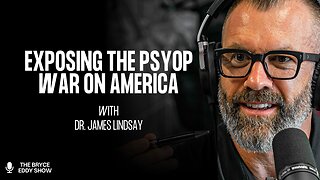 Dr. James Lindsay: Exposing the Psyop War on America