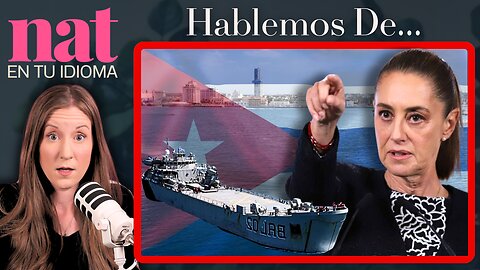 Hablemos De... Claudia, Cuba, Comunistas, Petróleo, y un México Olvidado. | Nat En Tu Idioma EN VIVO
