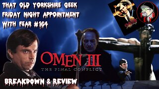 TOYG! Friday Night Appointment With Fear #164 - Omen III: The Final Conflict (1981) Breakdown/Review