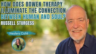 How Does Bowen Therapy Illuminate the Connection Between Human & Soul with Russell Sturgess & Manon