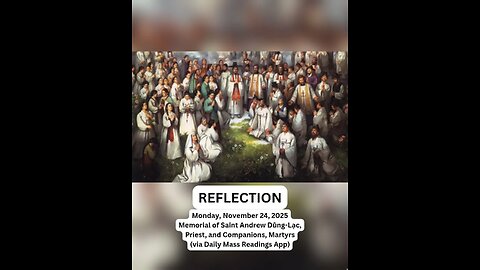 (Reflection) Monday, November 24, 2025 Memorial of Saint Andrew Dŭng-Lạc, Priest, and Companions