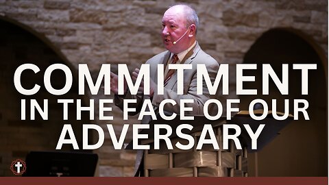 "Commitment in the Face of Our Adversary" | Pastor Ron Russell