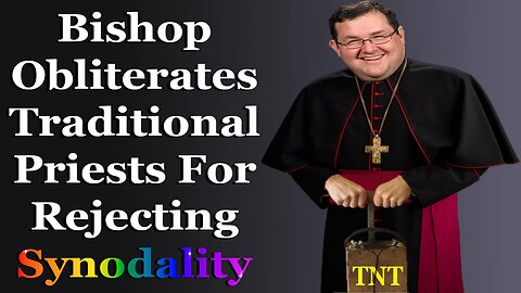 Bishop Obliterates Traditional Priests For Rejecting Synodality