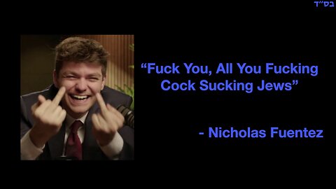 Nick Fuentez: "Fuck You, All You Fucking Cock Sucking Jews"