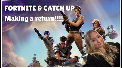 Im back!!! catch up & fortnite