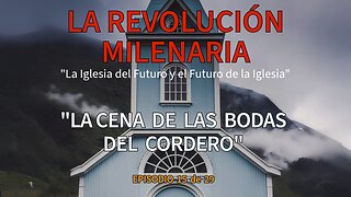 “La Cena de las Bodas del Cordero: Ecos Terrenales, Gloria Celestial” – Episodio 15