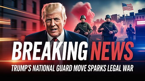 Trump’s National Guard Move Sparks Legal War