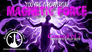 You are a Powerful Magnetic Force ~ Council of 7 ~ Chellea Wilder