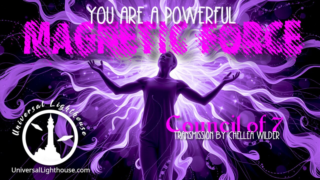 You are a Powerful Magnetic Force ~ Council of 7 ~ Chellea Wilder