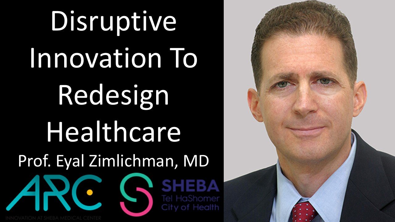 Professor Eyal Zimlichman, MD - Sheba Medical Center - Disruptive Innovation To Redesign Healthcare